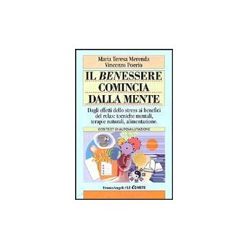 Il Benessere Comincia Dalla Mente. Dagli Effetti Dello Stress Ai Benefici Del  Relax: Tecniche Mentali, Terapie Naturali, Alimentazione. Con Test Di Autovalutazione - Merenda M. Teresa; Poerio Vincenzo - Franco Angeli - 9788846443885