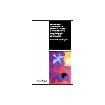 Mobbing: Quando La Prevenzione E' Intervento. Aspetti Giuridici E Psicosociali Del Fenomeno - Depolo - Franco Angeli - 9788846443908