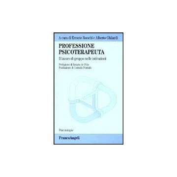 Professione Psicoterapeuta. Il Lavoro Di Gruppo Nelle Istituzioni - Ronchi; Ghilardi - Franco Angeli - 9788846443922