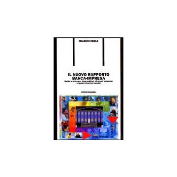 Il Nuovo Rapporto Banca-impresa. Guida Pratica Per Imprenditori, Dirigenti  Aziendali E Quadri Direttivi Bancari - Merlo Maurizio - Franco Angeli - 9788846444127