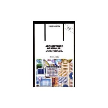 Architetture Gestionali. Sistemi Di Controllo Attivi Per Piccole E Medie Imprese. Con Floppy Disk - Navarra Paolo - Franco Angeli - 9788846444202