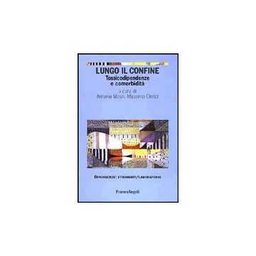 Lungo Il Confine. Tossicodipendenze E Comorbidita' - Mosti; Clerici - Franco Angeli - 9788846444271