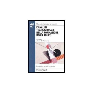 L' Analisi Transazionale Nella Formazione Degli Adulti. Manuale Ad Uso Dei Formatori  - Castagna - Franco Angeli - 9788846444493