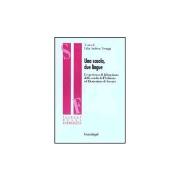 Una Scuola, Due Lingue. L'esperienza Del Bilinguismo Della Scuola Dell'infanzia Ed Elementare Di Cossato - Teruggi - Franco Angeli - 9788846444578