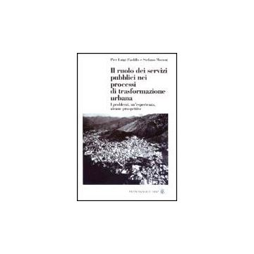 Ruolo Dei Servizi Pubblici Nei Processi Di Trasformazione Urbana. I Problemi, (i Un'esperienza, Alcune Prospettive - Paolillo P. Luigi; Moroni Stefano - Franco Angeli - 9788846444868