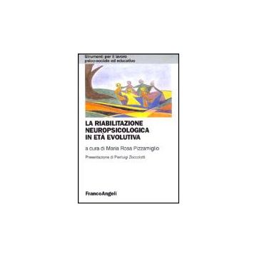 La Riabilitazione Neuropsicologica In Eta' Evolutiva  - Pizzamiglio - Franco Angeli - 9788846444875
