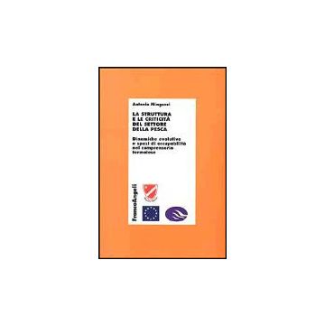 Struttura E Le Criticita' Del Settore Della Pesca. Dinamiche Evolutive E Spazi ( Di Occupabilita' Nel Comprensorio Termolese - Minguzzi Antonio - Franco Angeli - 9788846444912