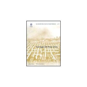 Il Paesaggio Delle Frange Urbane  - Provincia Di Milano  - Franco Angeli - 9788846445131