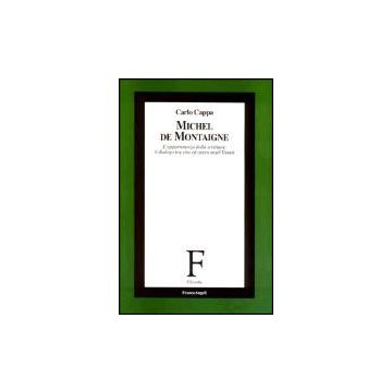 Michel De Montaigne. L'appartenenza Della Scrittura: Il Dialogo Tra Vita Ed Opera Negli Essais - Cappa Carlo - Franco Angeli - 9788846445148