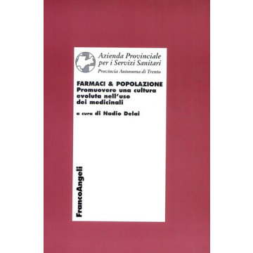Farmaci E Popolazione. Promuovere Una Cultura Evoluta Nell'uso Dei Medicinali - Delai - Franco Angeli - 9788846445179