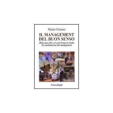 Il Management Del Buon Senso. Riflessioni, Bivi, Orizzonti Lungo La Strada Del  Cambiamento Del Management - Grasso Mario - Franco Angeli - 9788846445193