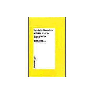 L' Unione Europea. Economia, Politica E Societa'  - Rodriguez_pose Andres - Franco Angeli - 9788846445346