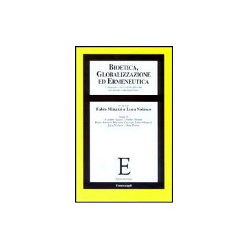 Bioetica, Globalizzazione Ed Ermeneutica. L'impegno Critico Della Filosofia Nel Mondo Contemporaneo - Minazzi; Nolasco - Franco Angeli - 9788846445438