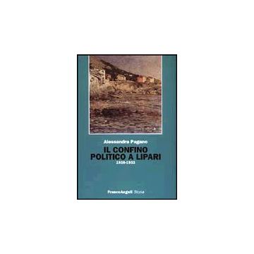 Il Confino Politico A Lipari  - Pagano - Franco Angeli - 9788846445452