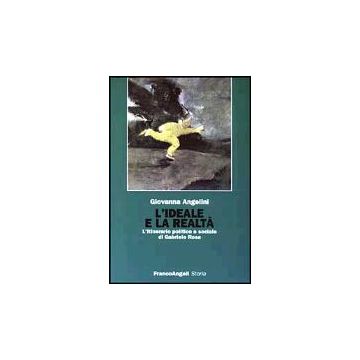 L' Ideale E La Realta. L'itinerario Politico E Sociale Di Gabriele Rosa  - Angelini Giovanna - Franco Angeli - 9788846445476