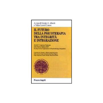 Il Futuro Della Psicoterapia Tra Integrita' E Integrazione  - Alberti; Carere-comes - Franco Angeli - 9788846445490