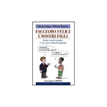 Facciamo Felici I Nostri Figli. Storia Di Un Padre E Dei Suoi Ventimila Bambini - Cinque Cinzia; Wasson William - Franco Angeli - 9788846445506