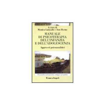 Manuale di psicoterapia dell'infanzia e dell'adolescenza. Approcci psicoanalitici - Lanyado; Horne - Franco Angeli - 9788846445537