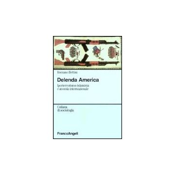 Delenda America. Iperterrorismo Islamista E Anomia Internazionale - Bettini Romano - Franco Angeli - 9788846445704
