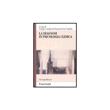 La Diagnosi In Psicologia Clinica  - Caviglia; Del Castello - Franco Angeli - 9788846445773