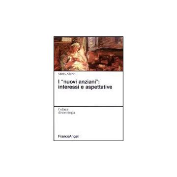 I Nuovi Anziani: Interessi E Aspettative  - Allario Mario - Franco Angeli - 9788846445780