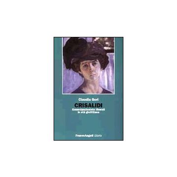 Crisalidi. Emancipazioniste Liberali In Eta' Giolittiana - Gori Claudia - Franco Angeli - 9788846445797