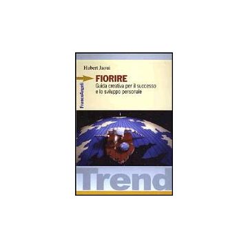 Fiorire. Guida Creativa Per Il Successo E Lo Sviluppo Personale - Jaoui Hubert - Franco Angeli - 9788846446053