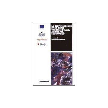 La Certificazione Etica Come Valore Sociale, Aziendale, Economico  - Maggioni - Franco Angeli - 9788846446282
