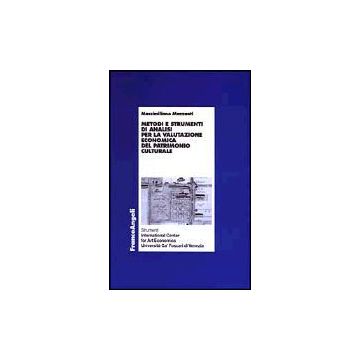 Metodi E Strumenti Di Analisi Per La Valutazione Economica Del Patrimonio Culturale - Mazzanti Massimiliano - Franco Angeli - 9788846446381