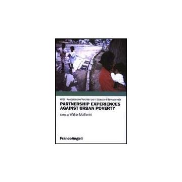 Partnership Experiences Against Urban Poverty - Avsi Associazione Volontari Per Il Servizio Internazionale - Franco Angeli - 9788846446473