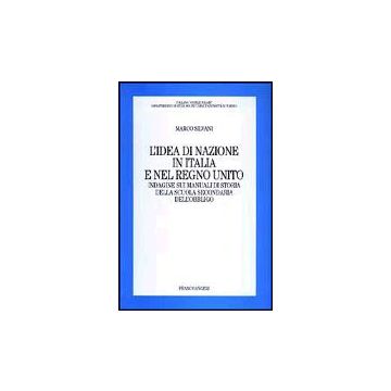 L' Idea Di Nazione In Italia E Nel Regno Unito. Indagine Sui Manuali Di Storia  Della Scuola Secondaria Dell'obbligo - Silvani Marco - Franco Angeli - 9788846446480