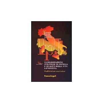 Globalizzazione, Strategie Di Impresa E Qualita' Della Vita Lavorativa. Profili Di Alcuni Settori Italiani. 3° Rapporto Annuale Dell'istituto Per Il Lavoro - Istituto Per Il Lavoro - Franco Angeli - 9788846446633