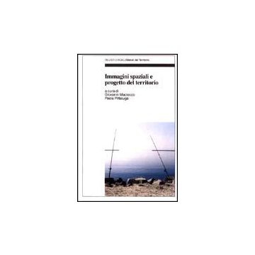 Immagini Spaziali E Progetto Del Territorio - Maciocco; Pittaluga - Franco Angeli - 9788846446770