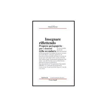 Insegnare Riflettendo. Proposte Pedagogiche Per I Docenti Della Secondaria - Ferrari - Franco Angeli - 9788846446855