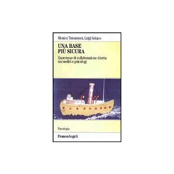 Una Base Piu' Sicura. Esperienze Di Collaborazione Diretta Tra Medici E Psicologi  - Tomassoni Monica; Solano Luigi - Franco Angeli - 9788846446992