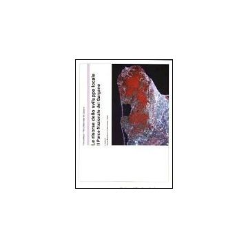 Le Risorse Dello Sviluppo Locale. Il Parco Nazionale Del Gargano  - Martinelli; Viesti - Franco Angeli - 9788846447012