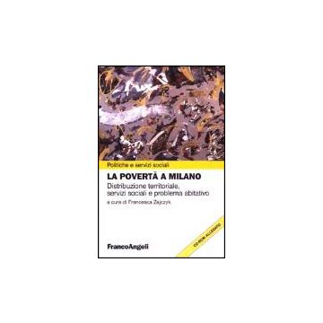 La Poverta' A Milano. Distribuzione Territoriale. Con Cd-rom  - Zajczyk - Franco Angeli - 9788846447029