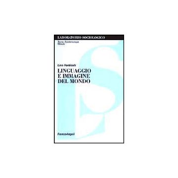 Linguaggio E Immagine Del Mondo - Ponticelli Lino - Franco Angeli - 9788846447036
