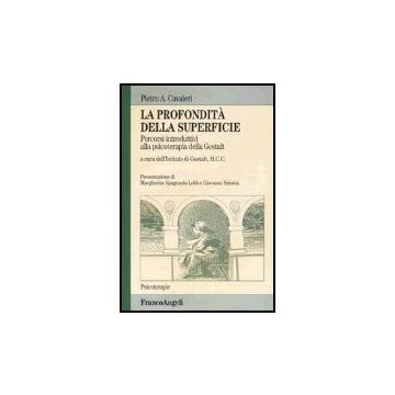 La Profondita' Della Superficie. Percorsi Introduttivi Alla Psicoterapia Della  Gestalt - Cavaleri Pietro - Franco Angeli - 9788846447258