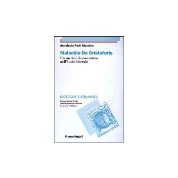 Malachia De Cristoforis. Un Medico Democratico Nell'italia Liberale - Forti_messina Annalucia - Franco Angeli - 9788846447319