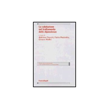 La Valutazione Nel Trattamento Delle Dipendenze  - Fiocchi; Madeddu; Maffei - Franco Angeli - 9788846447500