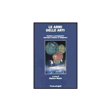 Le Armi Delle Arti. Parlano I Protagonisti Dell'anno Italiano In Giappone  - Marin - Franco Angeli - 9788846447586