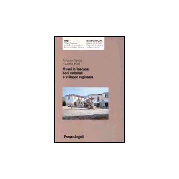 Musei In Toscana: Beni Culturali E Sviluppo Regionale - Floridia Antonio; Misiti Massimo - Franco Angeli - 9788846447678