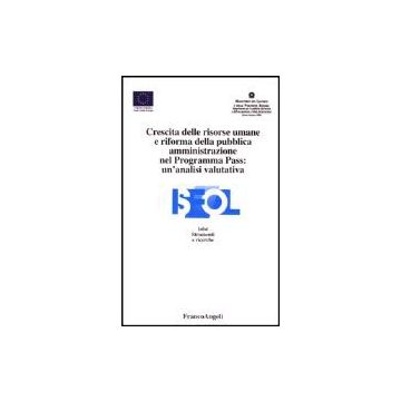 Crescita Delle Risorse Umane E Riforma Della Pubblica Amministrazione Nel Programma Pass: Un'analisi Valutativa - Isfol - Franco Angeli - 9788846447739