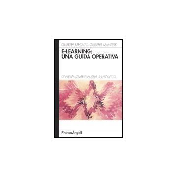 E-learning: Una Guida Operativa. Come Realizzare E Valutare Un Progetto - Esposito Giuseppe; Mantese Giuseppe - Franco Angeli - 9788846447760