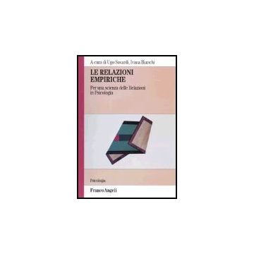 Le Relazioni Empiriche. Per Una Scienza Delle Relazioni In Psicologia  - Savardi; Bianchi - Franco Angeli - 9788846447852