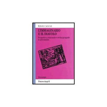 L' Immaginario E Il Diavolo. Prospettiva Relazionale E Setting Gruppale In  Psicoanalisi - Carnevali Roberto - Franco Angeli - 9788846447906