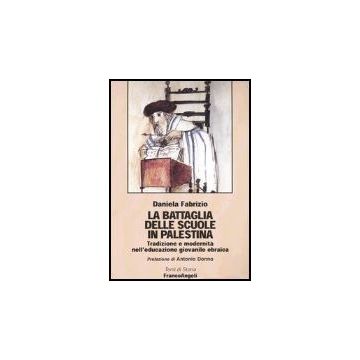 Battaglia Delle Scuole In Palestina. Tradizione E Modernita' Nell'educazione (la Giovanile Ebraica - Fabrizio Daniela - Franco Angeli - 9788846447999