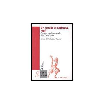 Un Ricordo Di Solferino Oggi. Genesi E Significato Sociale Della Croce Rossa  - Cipolla - Franco Angeli - 9788846448057