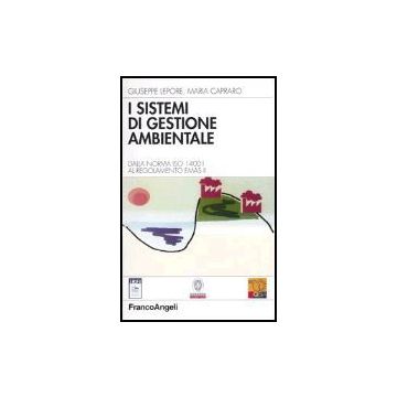 I Sistemi Di Gestione Ambientale. Dalla Norma Iso 14001 Al Regolamento Emas Ii  - Lepore Giuseppe; Capraro Maria - Franco Angeli - 9788846448095